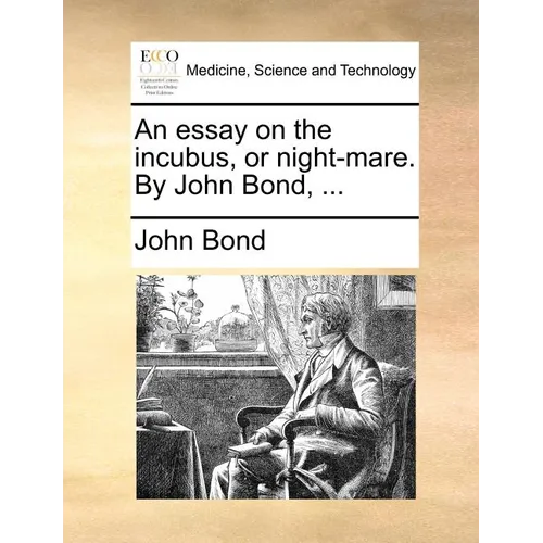 An essay on the incubus, or night-mare. By John Bond, ... - Paperback