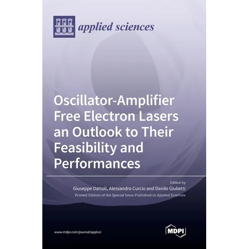 Oscillator-Amplifier Free Electron Lasers an Outlook to Their Feasibility and Performances - Hardcover