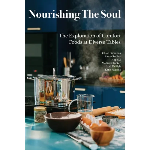 Nourishing The Soul: The Exploration of Comfort Foods at Diverse Tables - Paperback