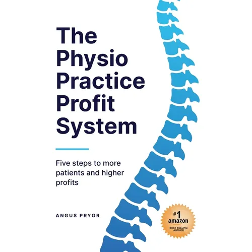 The Physio Practice Profit System: Five steps to more patients and higher profits - Paperback