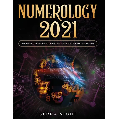Numerology 2021: Your Destiny Decoded: Personal Numerology For Beginners - Paperback
