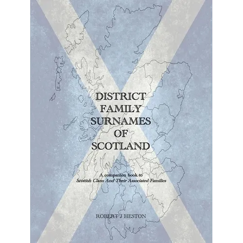 District Family Surnames of Scotland: A Companion Book to Scottish Clans and Their Associated Families - Paperback