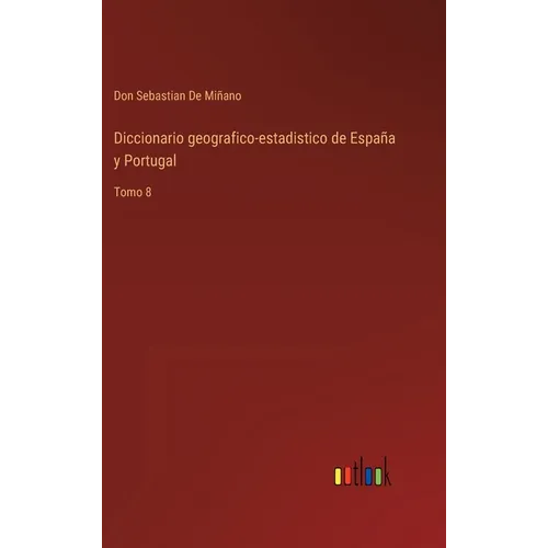 Diccionario geografico-estadistico de España y Portugal: Tomo 8 - Hardcover