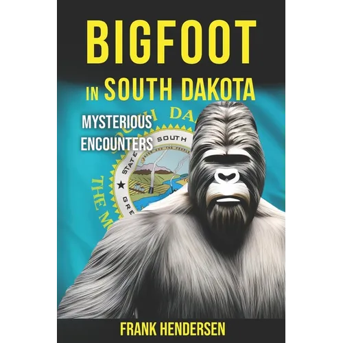 Bigfoot in South Dakota: Mysterious Encounters - Paperback