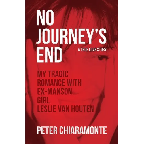 No Journey's End: My Tragic Romance with Ex-Manson Girl, Leslie Van Houten - Paperback