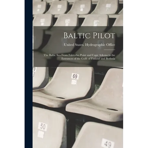 Baltic Pilot: The Baltic Sea From Falsterbo Point and Cape Arkona to the Entrances of the Gulfs of Finland and Bothnia - Paperback