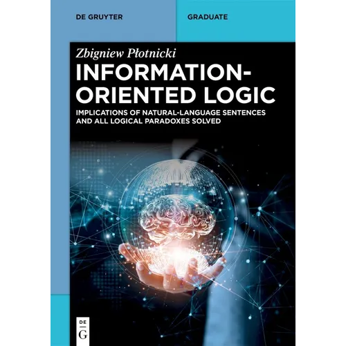 Information-Oriented Logic: Implications of Natural-Language Sentences and All Logical Paradoxes Solved - Paperback