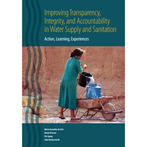 Improving Transparency, Integrity, and Accountability in Water Supply and Sanitation: Action, Learning, Experiences - Paperback