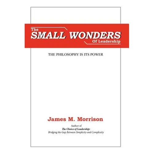 The Small Wonders of Leadership - Hardcover
