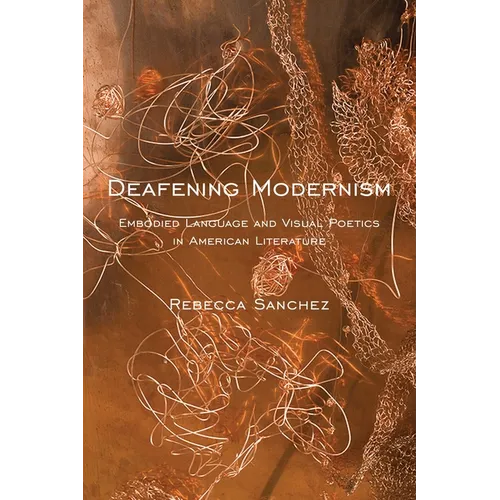 Deafening Modernism: Embodied Language and Visual Poetics in American Literature - Paperback