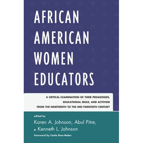 African American Women Educators: A Critical Examination of Their Pedagogies, Educational Ideas, and Activism from the Nineteenth to the Mid-twentieth - Paperback