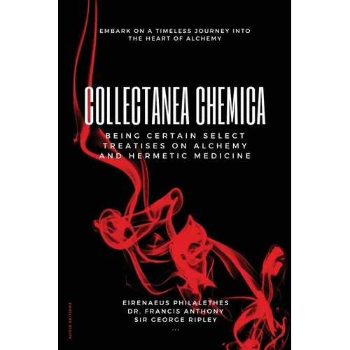 Collectanea Chemica: Being certain select treatises on Alchemy and Hermetic Medicine - Paperback