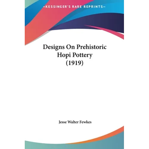 Designs On Prehistoric Hopi Pottery (1919) - Hardcover