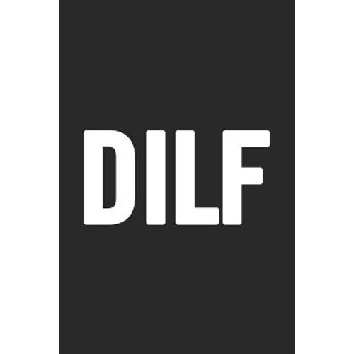 Dilf: Awesome and original gag gift for men, dad. Perfect for Father's Day, Birthday, Retirement... - Paperback