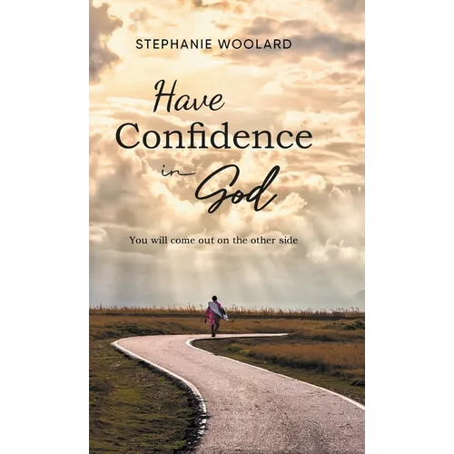 Have Confidence in God: You will come out on the other side - Hardcover