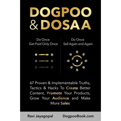 Dogpoo & Dosaa: 67 Proven & Implementable Truths, Tactics & Hacks To Create Better Content, Promote Your Products, Grow Your Audience and Make More Sa - Paperback
