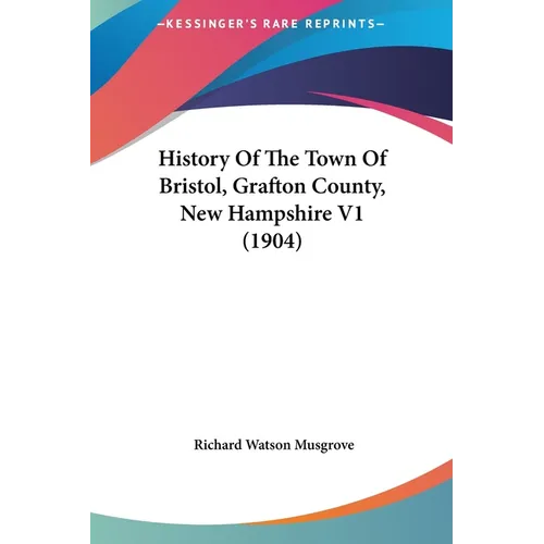 History Of The Town Of Bristol, Grafton County, New Hampshire V1 (1904) - Hardcover