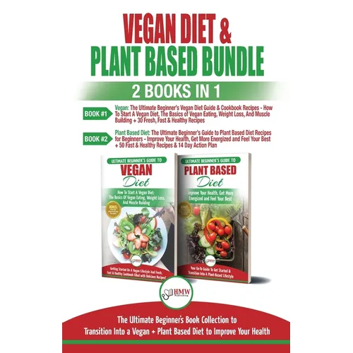 Vegan & Plant Based Diet - 2 Books in 1 Bundle: The Ultimate Beginner's Book Collection To Transition Into a Vegan + Plant Based Diet To Improve Your - Paperback