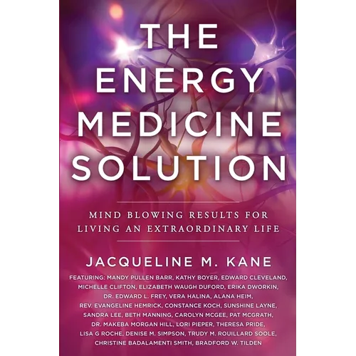 The Energy Medicine Solution: Mind Blowing Results for Living an Extraordinary Life - Paperback