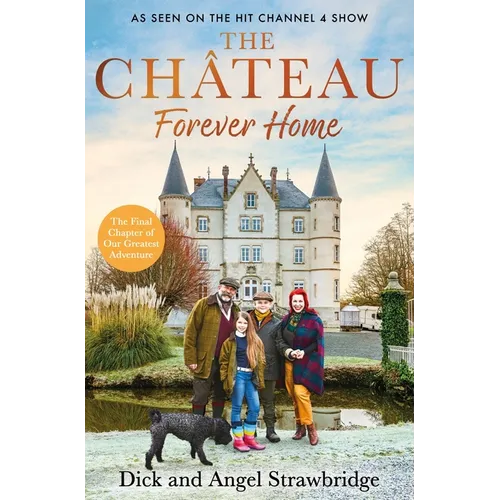 The Château - Forever Home: The Instant Sunday Times Bestseller, as Seen on the Hit Channel 4 Series Escape to the Château - Hardcover