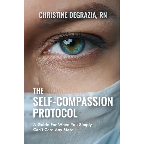 The Self-Compassion Protocol: A Guide For When You Simply Can't Care Any More - Paperback