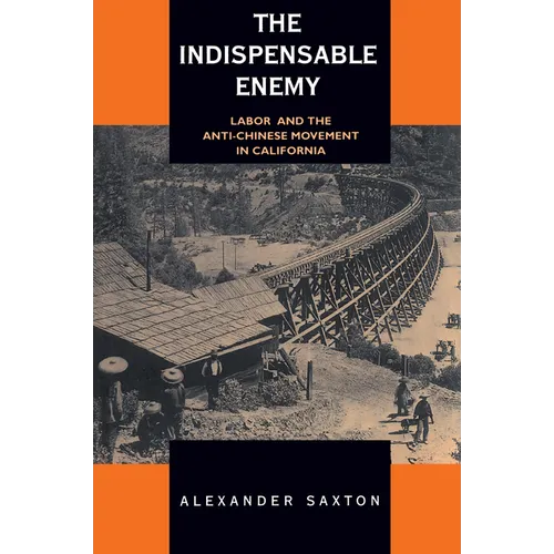 The Indispensable Enemy: Labor and the Anti-Chinese Movement in California - Paperback