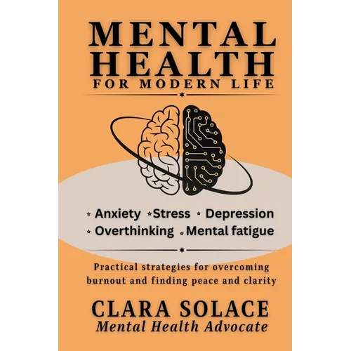 Mental Health for Modern Life: Practical strategies for overcoming burnout and finding peace and clarity - Paperback