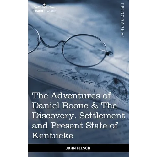 The Adventures of Daniel Boone: The Discovery, Settlement and Present State of Kentucke - Paperback