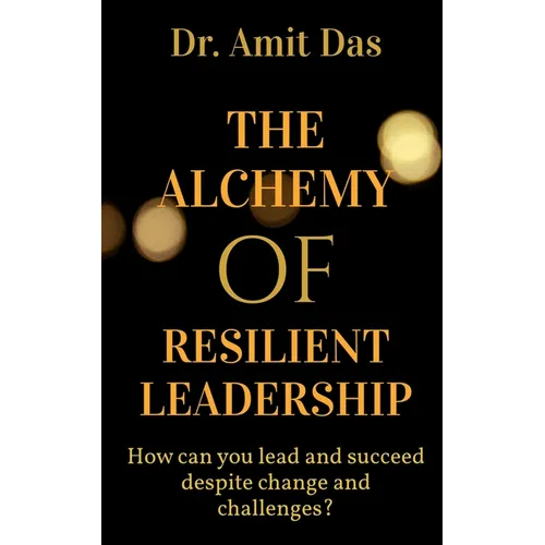 The Alchemy of Resilient Leadership - Paperback