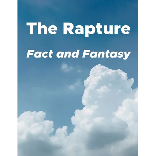 The Rapture: Fact and Fantasy - Paperback
