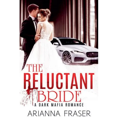 The Reluctant Bride - A Dark Mafia Arranged Marriage Romance - Paperback