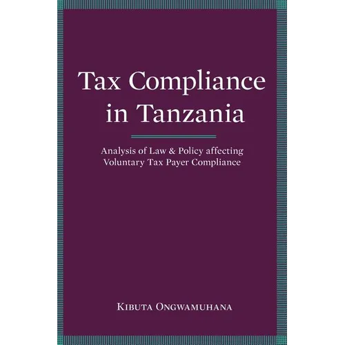 Tax Compliance in Tanzania. Analysis of Law and Policy Affecting Voluntary Taxpayer Compliance - Paperback
