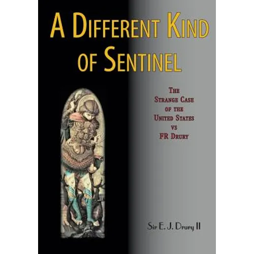 A Different Kind of Sentinel: The Strange Case of the United States vs FR Drury - Paperback
