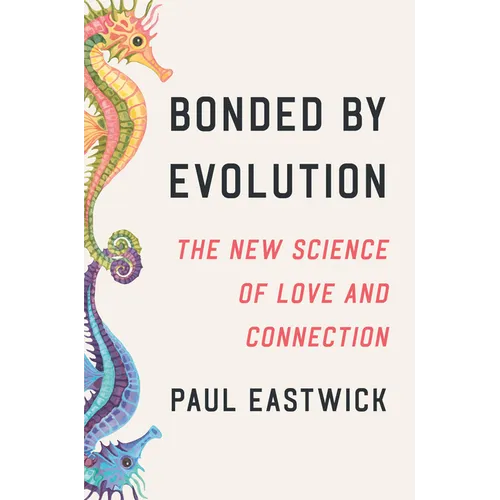 Bonded by Evolution: The New Science of Love and Connection - Hardcover