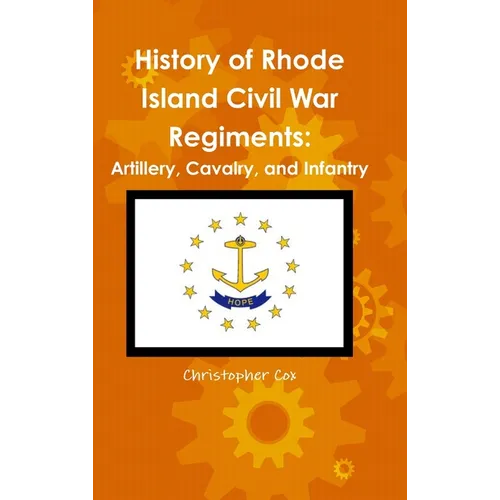 History of Rhode Island Civil War Regiments: Artillery, Cavalry, and Infantry - Hardcover