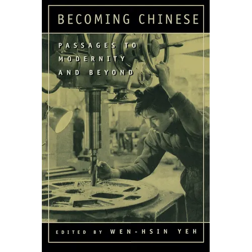 Becoming Chinese: Passages to Modernity and Beyond Volume 23 - Paperback