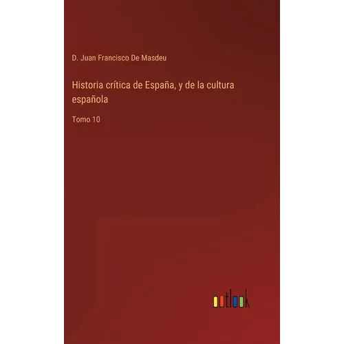 Historia crítica de España, y de la cultura española: Tomo 10 - Hardcover