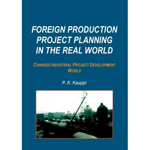 Foreign Production Project Planning In The Real World: Changed Industrial Project Development World - Paperback
