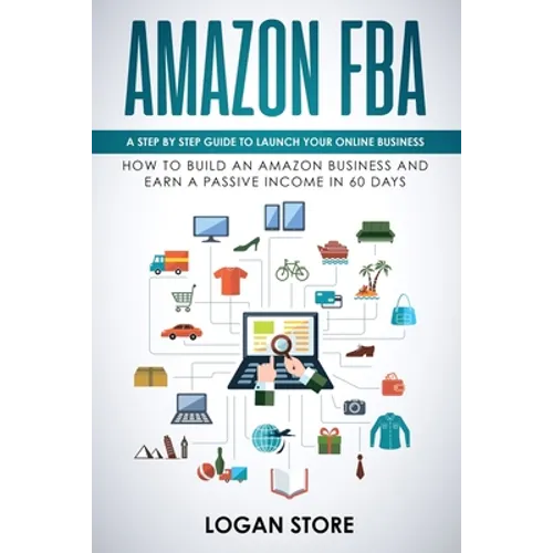 Amazon Fba: A step by step guide to launch your Online Business. How to build an Amazon Business and earn a Passive Income in 60 days. - Paperback