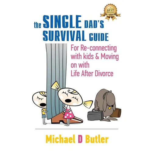 Single Dad's Survival Guide: For Re-Connecting with Your Kids & Moving on with Life After Divorce (The Single Parents' Survival Guide Book 1) - Paperback