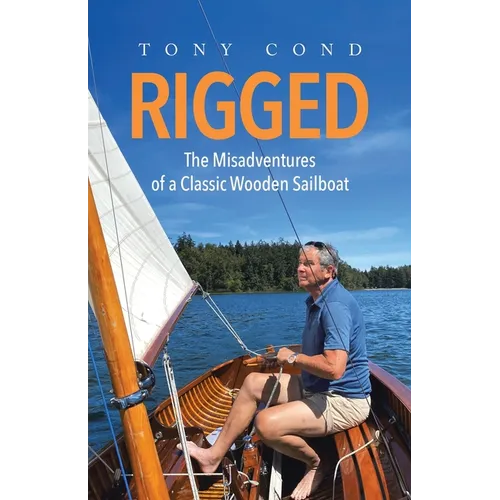 Rigged: The Misadventures of a Classic Wooden Sailboat - Paperback