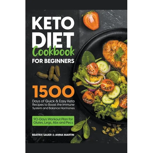 Keto Diet Cookbook for Beginners: 1500 Days of Quick & Easy Keto Recipes to Boost the Immune System and Balance Hormones. Bonus: 90-Days Workout Plan - Paperback