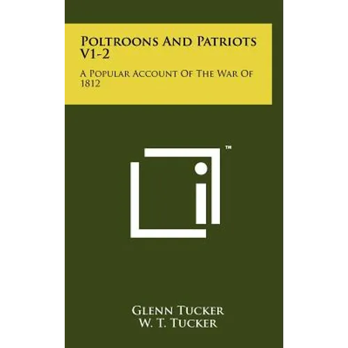 Poltroons And Patriots V1-2: A Popular Account Of The War Of 1812 - Hardcover
