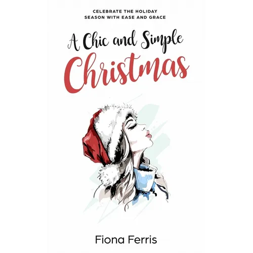 A Chic and Simple Christmas: Celebrate the holiday season with ease and grace - Paperback