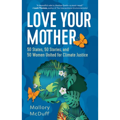 Love Your Mother: 50 States, 50 Stories, and 50 Women United for Climate Justice - Hardcover