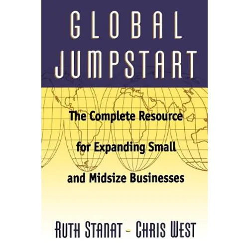 Global Jumpstart: The Complete Resource for Expanding Small and Midsize Businesses - Paperback