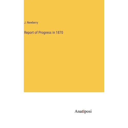 Report of Progress in 1870 - Hardcover