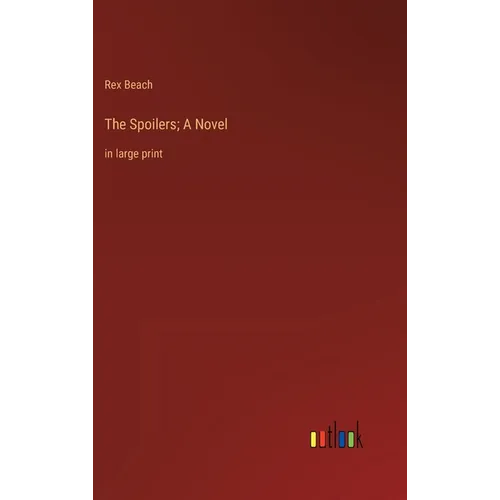 The Spoilers; A Novel: in large print - Hardcover