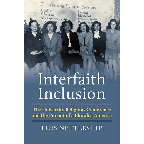 Interfaith Inclusion: The University Religious Conference and the Pursuit of a Pluralist America - Hardcover