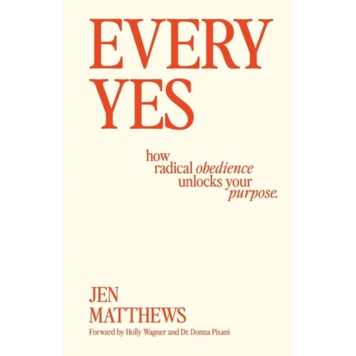 Every Yes: How Radical Obedience Unlocks Your Purpose - Paperback